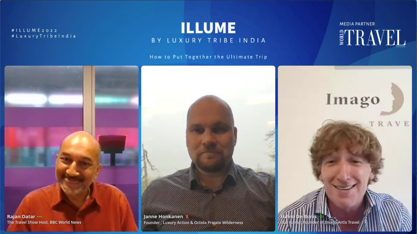 Rajan Datar The Travel Show Host, BBC World News Janne Honkanen, Founder, Luxury Action &amp; Octola Private Wilderness Fulvio De Bonis CEO &amp; Founder of Imago Artis Travel