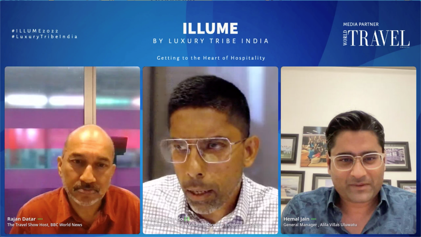 Rajan Datar The Travel Show Host, BBC World News Malik Fernando Director, Dilmah Tea, Managing Director, Resplendent Ceylon Hemal Jain General Manager, Alila Villas Uluwatu