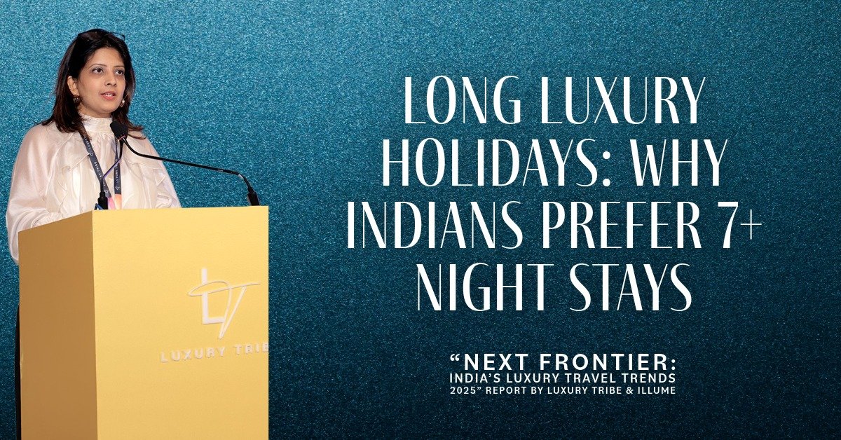 Long Luxury Holidays: Why Indians Prefer 7+ Night Stays